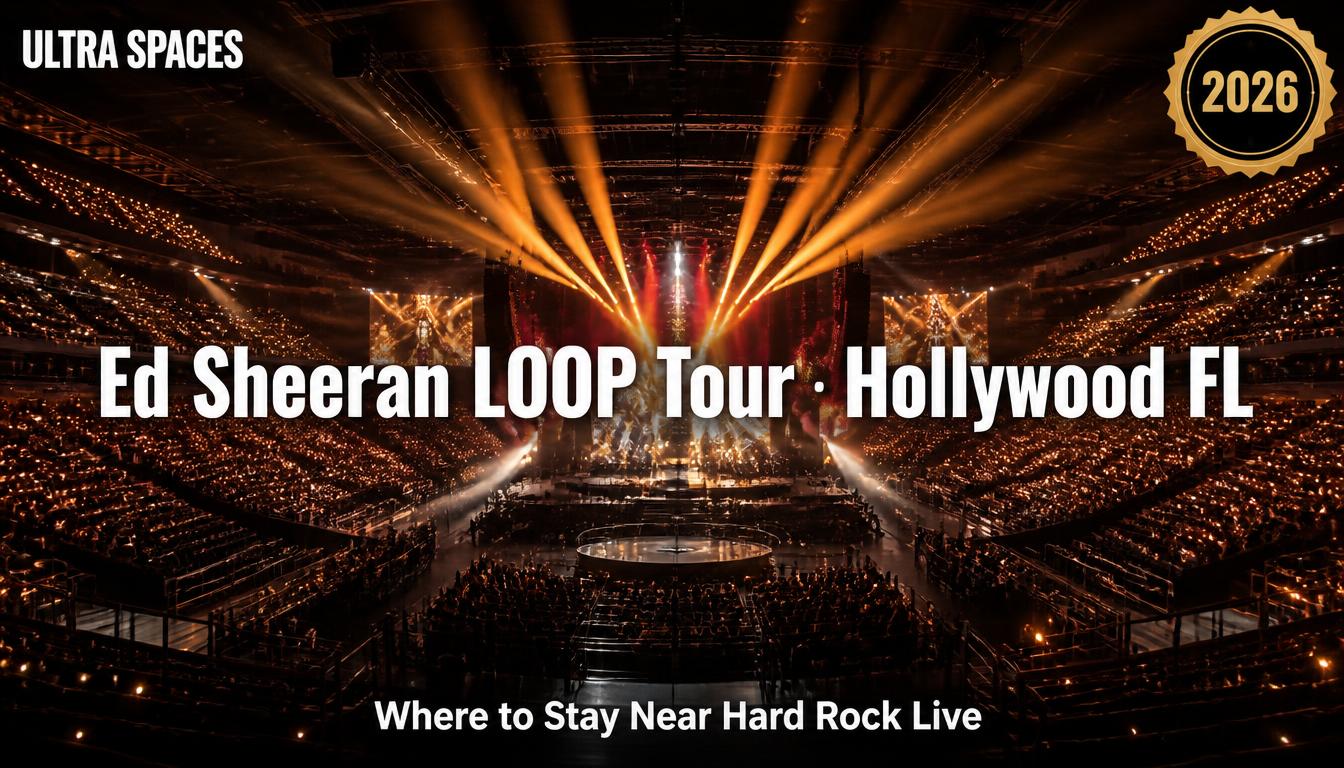 Ed Sheeran LOOP Tour Hollywood, FL 2026: Where to Stay Near Hard Rock Live | Ultra Spaces