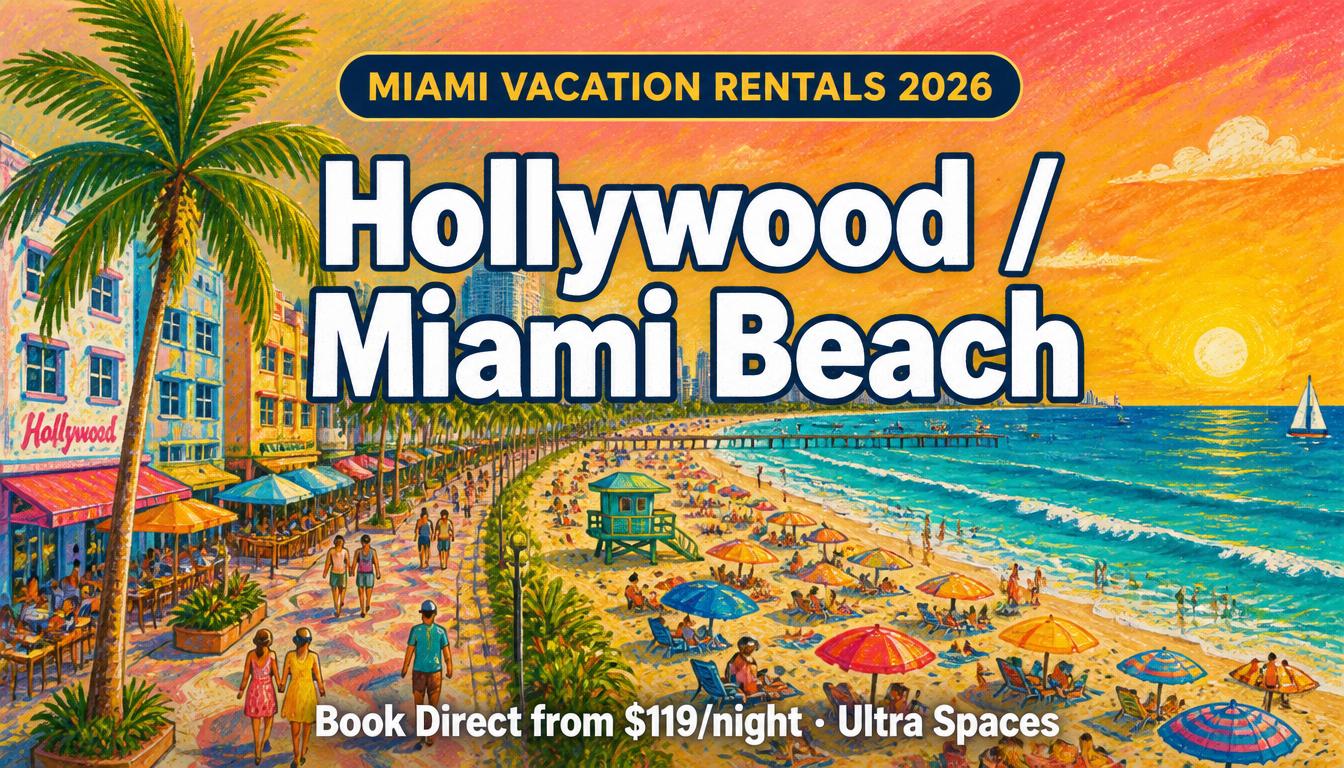 Miami Vacation Rentals : Why Hollywood Beach is the Smarter Choice in 2026