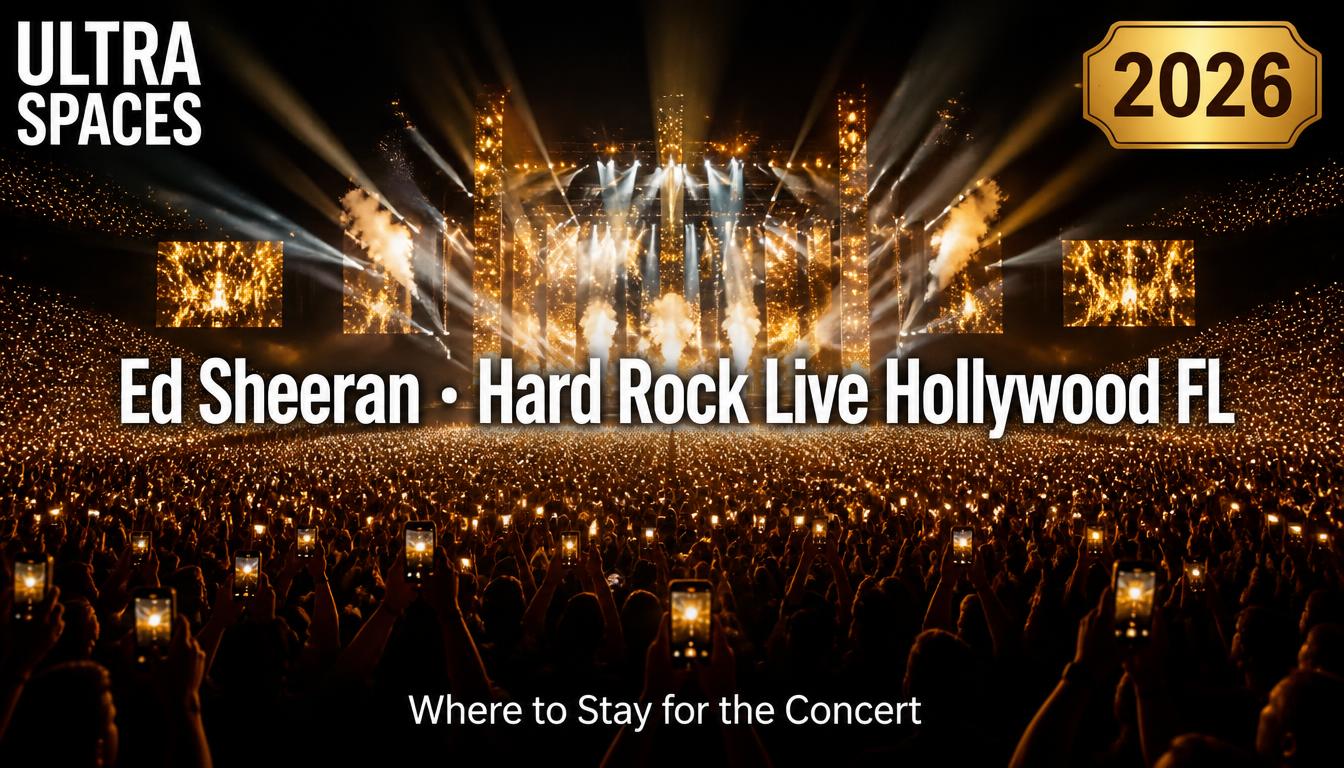 Where to Stay for Ed Sheeran Concert Hollywood FL — Hard Rock Live 2026 | Ultra Spaces