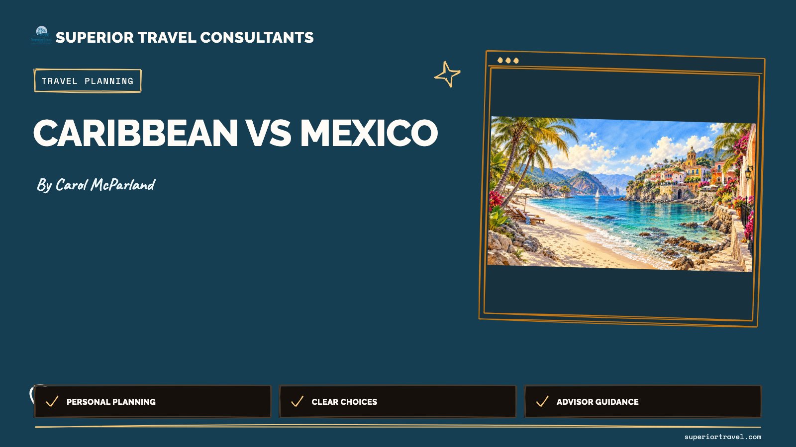 Caribbean vs mexico - Carol McParland, Superior Travel Consultants