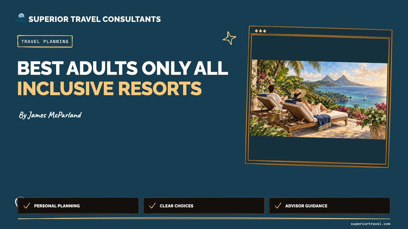 Best adults only all inclusive resorts - James McParland, Superior Travel Consultants